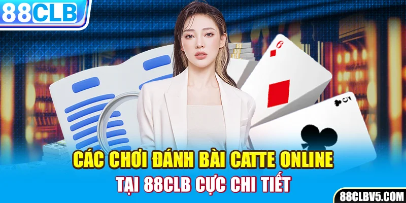Game Bài Catte Online - Hướng Dẫn Cách Chơi Tại 88CLB