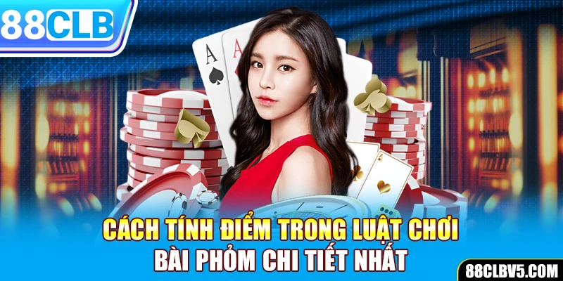 Cách tính điểm trong luật chơi bài phỏm chi tiết nhất