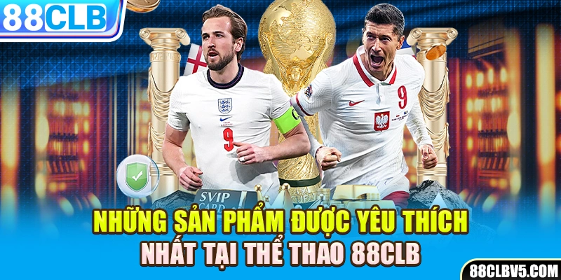 Những sản phẩm được yêu thích nhất tại thể thao 88CLB